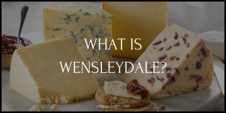 What is Wensleydale? From Monks to Modern Creameries
