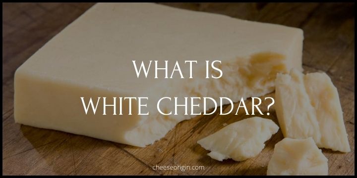 What is White Cheddar? Unveiling Its True Colors