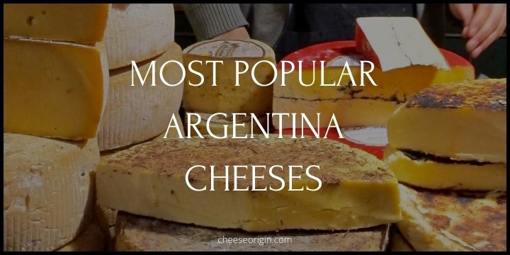 5 Most Popular Cheeses Originated in Argentina