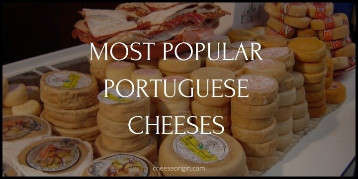 5 Most Popular Cheeses Originated in Portugal