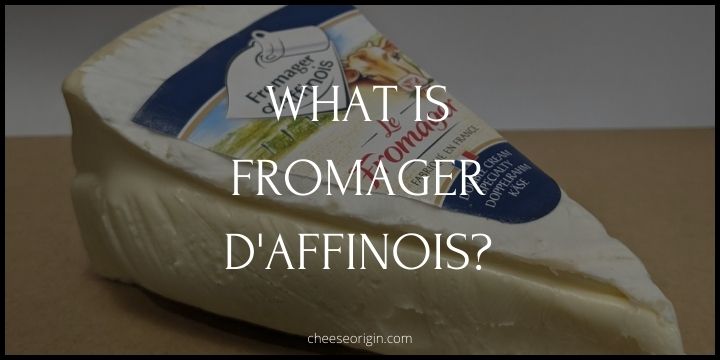 What is Fromager d'Affinois? The Art of Cheese - Cheese Origin