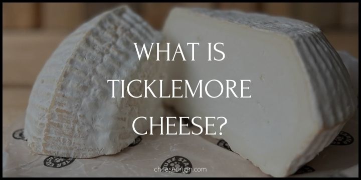 What is Ticklemore Cheese? A Taste of Devon’s Artisanal Mastery
